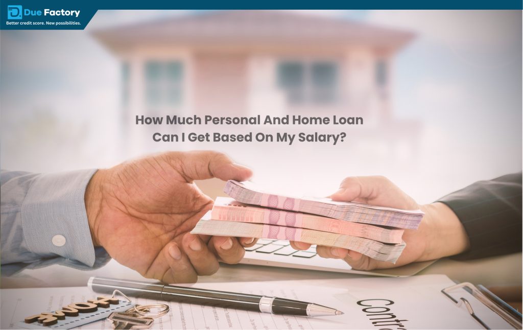 How Much Personal And Home Loan Can I Get Based On My Salary?