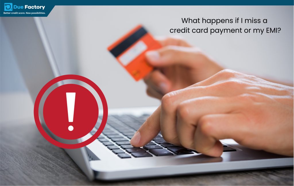 What happens if I miss a credit card payment or my EMI?