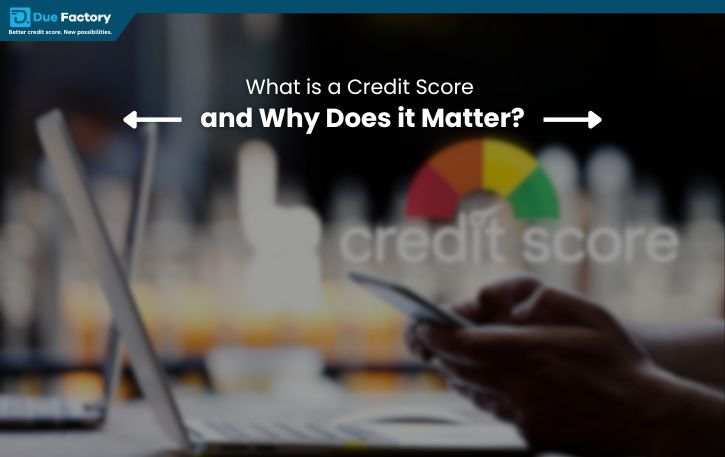 Read more about the article What is a Credit Score and Why Does it Matter?